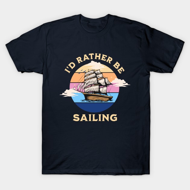 I'd rather be sailing graphic design T-Shirt by BushidoThreads